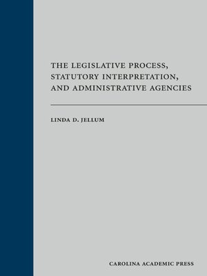 cover image of The Legislative Process, Statutory Interpretation, and Administrative Agencies